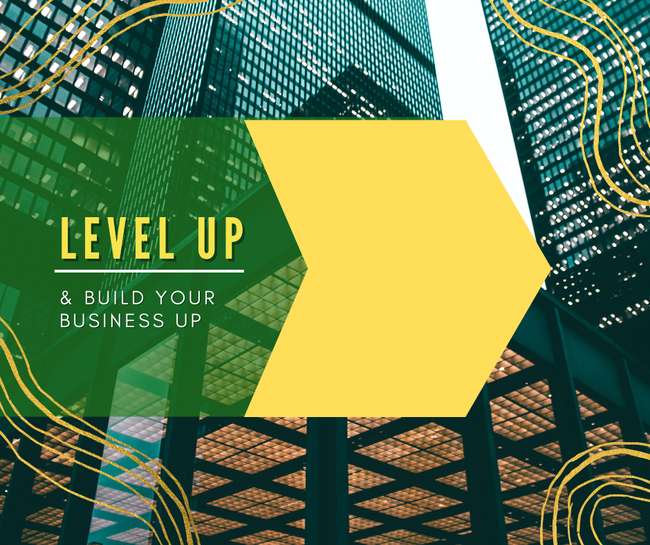 LEVEL UP  BUILD YOUR BUSINESS UP